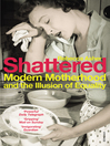 Shattered (eBook): Modern Motherhood and the Illusion of Equality